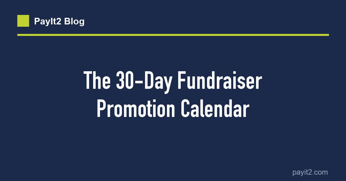 The 30-Day Fundraiser Promotion Calendar | PayIt2 Blog